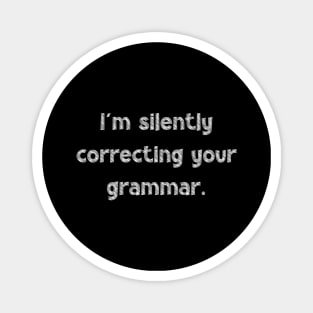 I'm silently correcting your grammar, National Grammar Day, Teacher Gift, Child Gift, Grammar Police, Grammar Nazi, Grammar Quotes, Funny Magnet